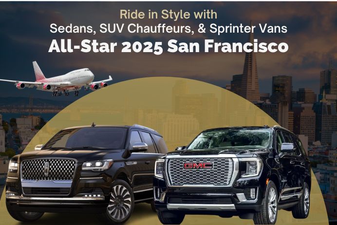 All-Star 2025 San Francisco Ride in Style with Sedans, SUV Chauffeurs, & Sprinter Vans
