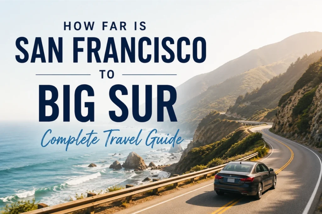 How Far Is San Francisco to Big Sur Complete Travel Guide